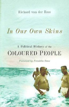 In our own skins : A political history of the coloured people Prof. Richard van der Ross