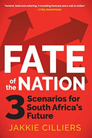 Fate of the Nation: 3 Scenarios for South Africa's Future Cilliers, Jakkie