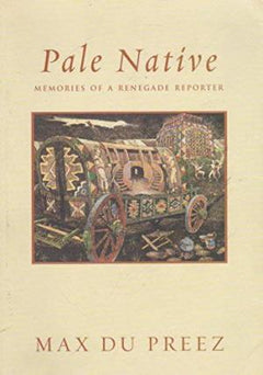 Pale Native: Memories of a Renegade Reporter Max Du Preez