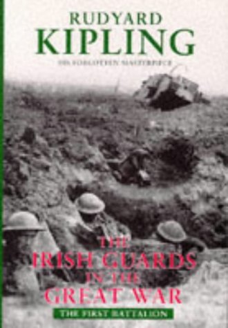 The Irish Guards in the Great War: The First Battalion Kipling, Rudyard