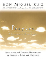 Prayers: A Communion with Our Creator Don Miguel Ruiz