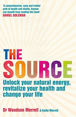 The Source: Unlock your natural energy, revitalize your health and change your life Merrell, Woodson