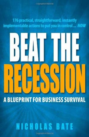 Beat the Recession: A Blueprint for Business Survival Nicholas Bate
