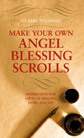 Make Your Own Angel Blessing Scrolls: Inspiration for Gifts of Healing, Hope, and Joy Nahmad, Claire