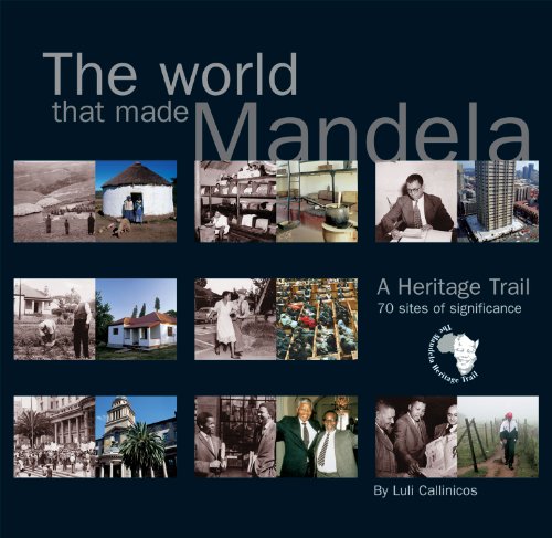 The World that Made Mandela: A Heritage Trail: 70 Sites of Significance Callinicos, Luli