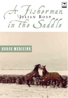 A Fisherman In The Saddle: Horse Medicine / Seawitched - Julian Roup