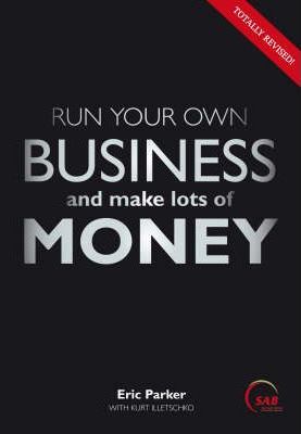 Run Your Own Business and Make Lots of Money Eric Parker