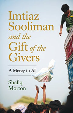 Imtiaz Sooliman and the Gift of the Givers: A Mercy to All Morton, Shafiq
