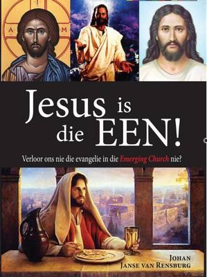 Jesus is Die Een! : Verloor Ons Nie Die Evangelie in Die Emerging Church Nie? Johan Janse van Rensburg