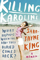 Killing Karoline: What Happens When The Baby They Buried Comes Back? Sara-Jayne King