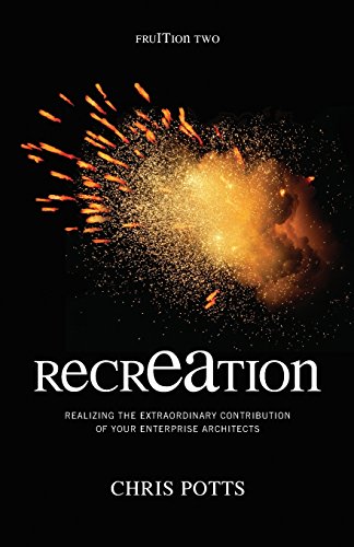 RecrEAtion : Realizing the Extraordinary Contribution of Your Enterprise Architects Chris Potts
