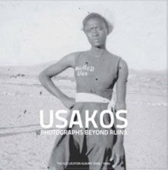 Usakos: Photographs Beyond Ruins: the Old Location Albums 1920s-1960s Paul Grendon ; Giorgio Miescher; Lorena Rizzo