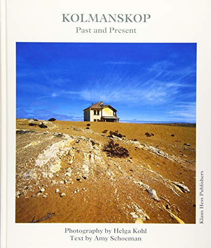 Kolmanskop: Past and Present Kohl, Helga; Schoeman, Amy