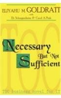 Necessary but not sufficient Eliyahu M Goldratt