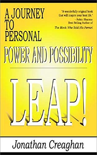 Leap!: A Journey to Personal Power and Possibility Jonathan Creaghan