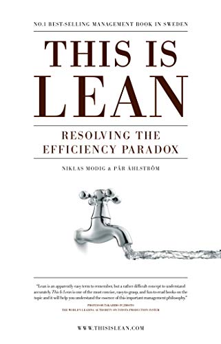 This is Lean: Resolving the Efficiency Paradox Niklas Modig, Par Ahlstrom