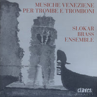 Slokar Brass Ensemble - Musiche Veneziane Pertrombe e Tromboni