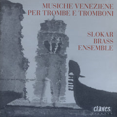 Slokar Brass Ensemble - Musiche Veneziane Pertrombe e Tromboni