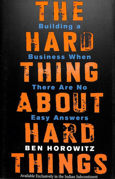 The Hard Thing About Hard Things: Building a Business When There Are No Easy Answers - Ben Horowitz