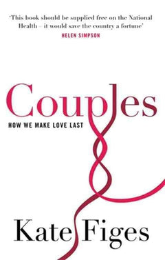 Couples: How We Make Love Last - Kate Figes