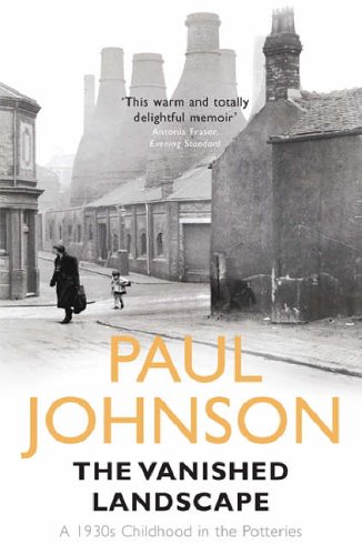 The Vanished Landscape : A 1930s Childhood in the Potteries Johnson, Paul