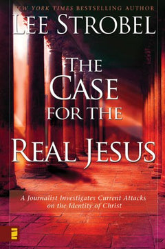 The Case for the Real Jesus - Lee Strobel