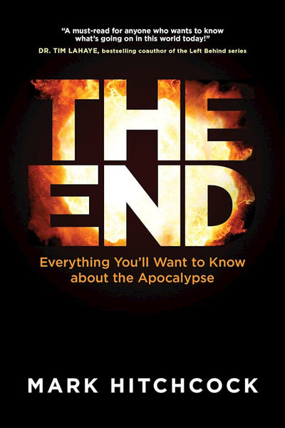 The End: Everything You'll Want to Know about the Apocalypse - Mark Hitchcock