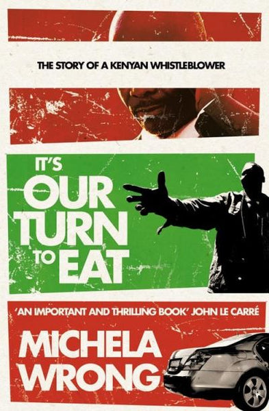 It's Our Turn to Eat: The Story of a Kenyan Whistle Blower - Michela Wrong