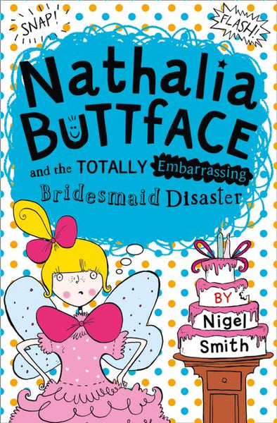 Nathalia Buttface and the Totally Embarrassing Bridesmaid Disaster Nigel Smith