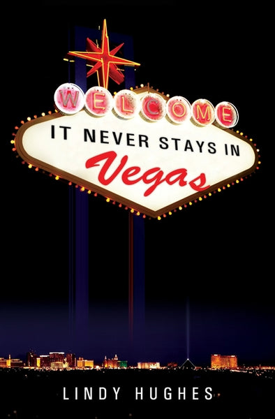 It Never Stays in Vegas Lindy Hughes