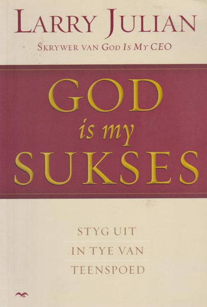 God is my Sukses: Styg Uit In Tye Van Teenspoed - Larry Julian