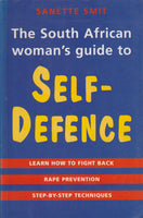 South African Woman's Guide to Self-Defence: Learn How to Fight Back, Rape Prevention, Step-by-Step Techniques - Sanette Smit