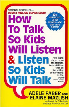 How to Talk So Kids Will Listen & Listen So Kids Will Talk Adele Faber & Elaine Mazlish
