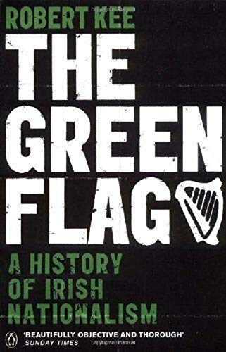 The Green Flag: A history of Irish nationalism  Robert Kee