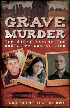 Grave Murder: The Story Behind the Brutal Welkom Killing - Jana Van der Merwe