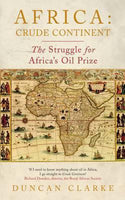 Africa: Crude Continent The Struggle for Africa's Oil Prize - Duncan Clarke