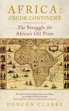 Africa: Crude Continent The Struggle for Africa's Oil Prize - Duncan Clarke