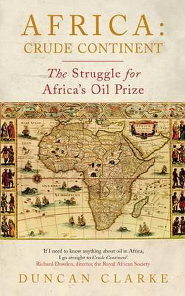 Africa: Crude Continent The Struggle for Africa's Oil Prize - Duncan Clarke