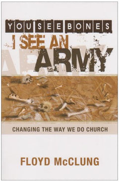 You See Bones - I See an Army Changing the Way We Do Church Floyd McClung