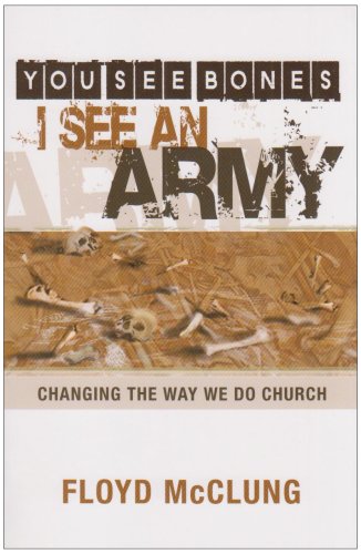 You See Bones - I See an Army Changing the Way We Do Church Floyd McClung