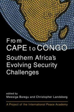 From Cape to Congo Southern Africa's Evolving Security Challenges Mwesiga Baregu Chris Landsberg