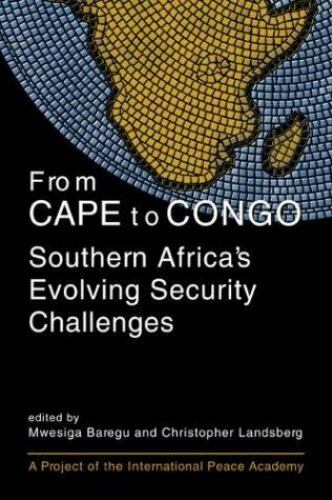 From Cape to Congo Southern Africa's Evolving Security Challenges Mwesiga Baregu Chris Landsberg