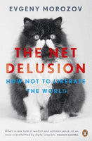 The Net Delusion How Not to Liberate the World Evgeny Morozov