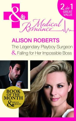 The Legendary Playboy Surgeon Falling for Her Impossible Boss. Alison Roberts