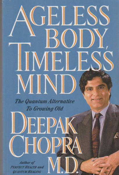 Ageless Body, Timeless Mind: The Quantum Alternative to Growing Old - Deepak Chopra