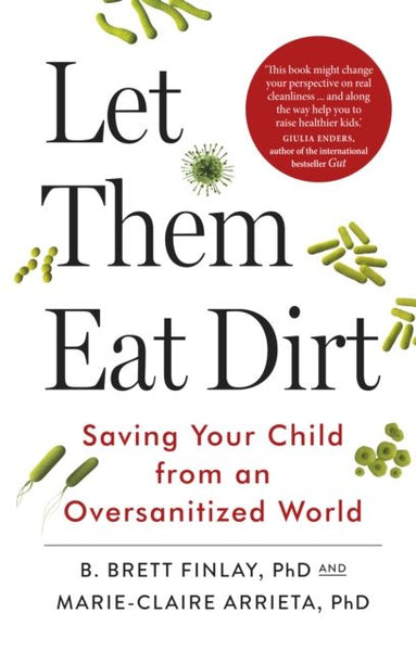 Let Them Eat Dirt Saving Your Child from an Oversanitized World B. Brett Finlay, Marie-Claire Arrieta