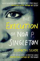 The Execution of Noa P. Singleton - Elizabeth L. Silver