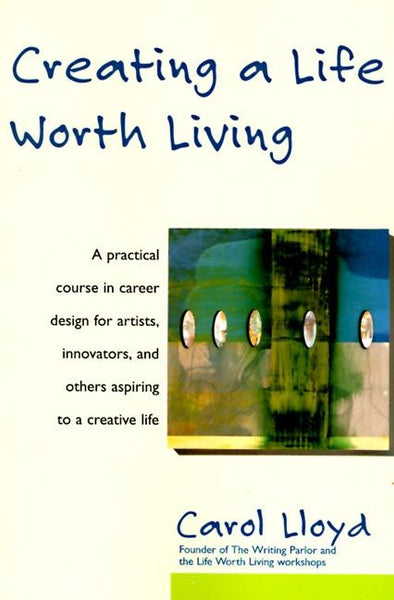 Creating a Life Worth Living  Carol Lloyd