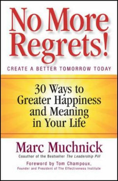 No More Regrets!: 30 Ways to Greater Happiness and Meaning in Your Life  Mark Muchnick