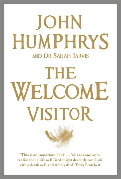 The Welcome Visitor Living Well, Dying Well - John Humphrys